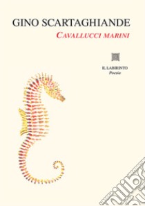 Cavallucci marini. Ediz. illustrata libro di Scartaghiande Gino