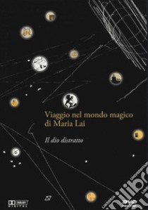 Il dio distratto. Viaggio nel mondo magico di Maria Lai. DVD. Con gadget. Con serigrafia libro di Grilletti A. (cur.); Casu F. (cur.)