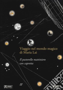 Il pastorello mattiniero con capretta. Viaggio nel mondo di Maria Lai. DVD. Con gadget. Con serigrafia libro di Grilletti A. (cur.); Casu F. (cur.)