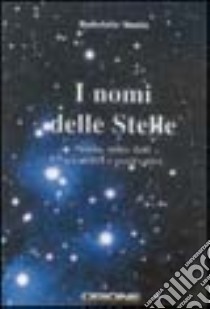 I nomi delle stelle. Storia, mito, dati scientifici e osservativi libro di Vanin Gabriele