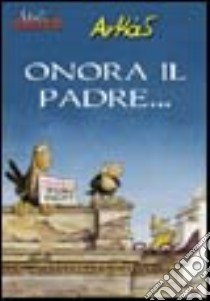 Onora il padre... libro di Arkas