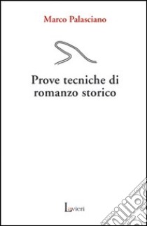 Prove tecniche di romanzo storico libro di Palasciano Marco