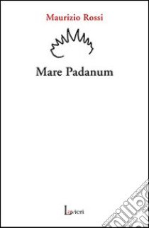 Mare padanum libro di Rossi Maurizio