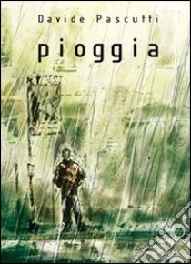 Pioggia libro di Pascutti Davide