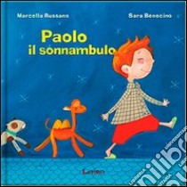 Paolo il sonnambulo. Ediz. illustrata libro di Benecino Sara; Russano Marcella