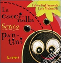 Coccinella senza puntini. Ediz. illustrata libro di Degl'Innocenti Fulvia; Matricardi Luca