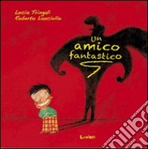 Un amico fantastico libro di Tringali Lucia; Lauciello Roberto