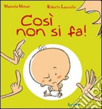 Così non si fa! libro di Monari Manuela; Lauciello Roberto