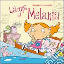 Lagna Melania. Ediz. illustrata libro di Lauciello Roberto