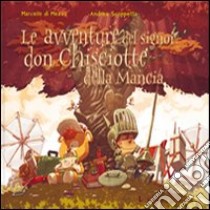 Le avventure del signor don Chisciotte della Mancia. Ediz. illustrata libro di Di Mezzo Marcello; Scoppetta Andrea