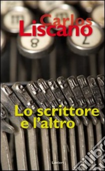 Lo scrittore e l'altro libro di Liscano Carlos