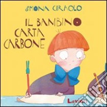 Il bambino carta-carbone. Ediz. illustrata libro di Ciraolo Simona