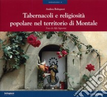 Tabernacoli e religiosità popolare nel territorio di Montale libro di Bolognesi Andrea