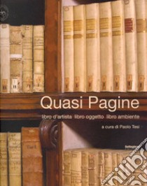 Quasi pagine. Libro d'artista, libro oggetto, libro ambiente libro di Tesi Paolo