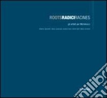 Roots Radici Radines. Gli artisti per Michelucci. Catalogo della most ra (Pistoia, giugno 2008). Ediz. italiana, francese e inglese libro