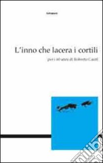 L'inno che lacera i cortili. Per i 60 anni di Roberto Carifi libro