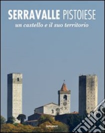 Serravalle pistoiese. Un castello e il suo territorio libro di Chiti Renato; Peri Paolo; Romby Giuseppina Carla