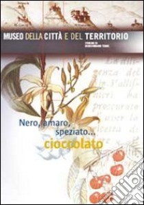 Nero, amaro, speziato... cioccolato libro di Arrigoni Pier Virgilio; Romby Giuseppina Carla