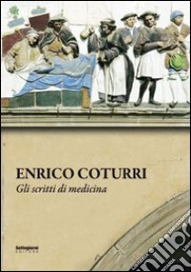 Enrico Coturri. Gli scritti di medicina libro di Benedetti N. (cur.)