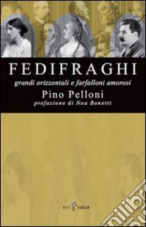 Fedifraghi. Grandi orizzontali e farfalloni amorosi libro di Pelloni Pino