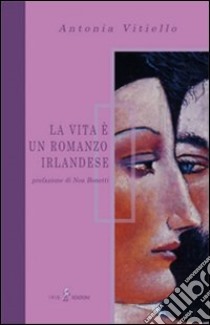 La vita e un romanzo irlandese libro di Vitiello Antonia