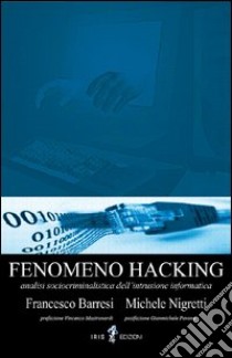 Fenomeno hacking libro di Barresi Francesco; Nigretti Michele