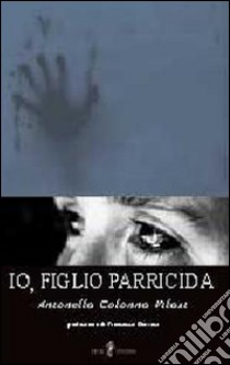 Io, figlio parricida libro di Colonna Vilasi Antonella