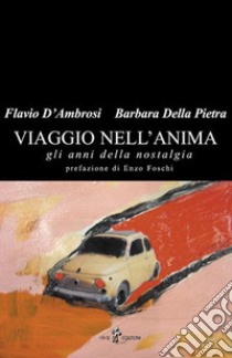 Viaggio nell'anima. Gli anni della nostalgia libro di D'Ambrosi Flavio; Della Pietra Barbara