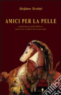 Amici per la pelle libro di Testini Stefano