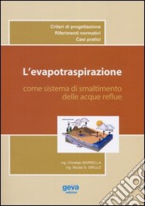 L'evapotraspirazione come sistema di smaltimento delle acque reflue libro di Barrella Christian; Grillo Nicola Giovanni