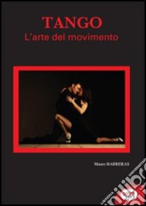 Tango. L'arte del movimento libro di Barreras Mauro