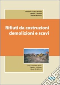 Rifiuti da costruzioni, demolizioni e scavi libro di De Rosa Biancamaria; Cicerani Stefano; Grillo Nicola Giovanni