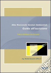 Albo nazionale gestori ambientali. Guida all'iscrizione libro di Grillo Nicola Giovanni