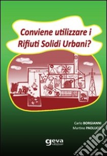 Conviene utilizzare i rifiuti solidi urbani? libro di Borgianni Carlo; Paolucci Martino