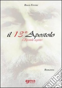 Il 13° apostolo (l'apostolo segreto) libro di Fersini Rocco