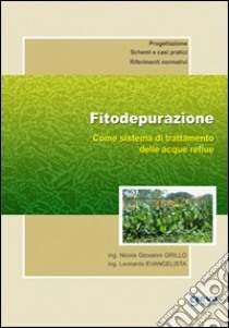 Fitodepurazione. Come sistema di trattamento delle acque reflue libro di Grillo Nicola Giovanni; Evangelista Leonardo