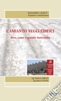 L'amianto negli edifici. Dove, come e quando intervenire libro di Grillo Nicola Giovanni; Tavani Marco