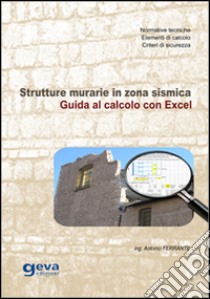 Strutture murarie in zona sismica. Guida al calcolo con excel libro di Ferrante Antonio