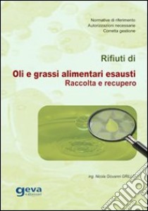 Rifiuti di oli e grassi alimentari esausti. Raccolta e recupero libro di Grillo Nicola Giovanni