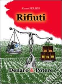 Rifiuti. Denaro & potere libro di Fersini Rocco