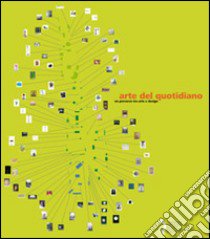 Arte del quotidiano. Un percorso tra arte e design. Catalogo della mostra (Lucca, 18 giugno-20 settembre 2009). Ediz. illustrata libro di Tutino I. (cur.); Jannone A. (cur.); Lovi M. (cur.)