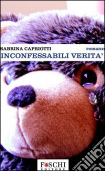 Inconfessabili verità libro di Capriotti Sabrina