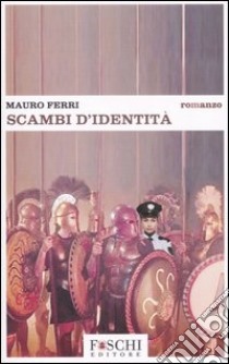 Scambi d'identità libro di Ferri Mauro