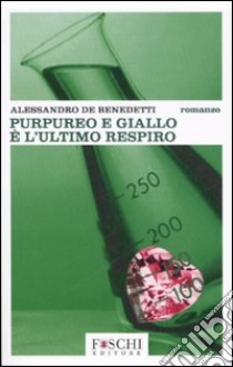 Purpureo e giallo è l'ultimo respiro libro di De Benedetti Alessandro