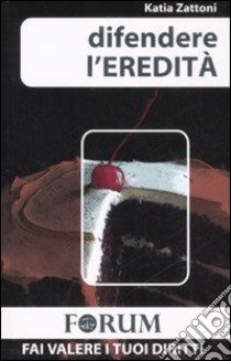 Difendere l'eredità libro di Zattoni Katia