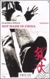 Not made in China libro di Vitali Claudia