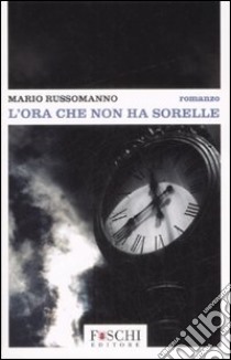 L'ora che non ha sorelle libro di Russomanno Mario