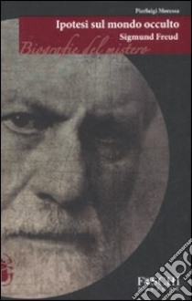 Sigmund Freud. Ipotesi sul mondo occulto libro di Moressa Pierluigi