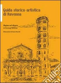 Regina nel silenzio. Guida storico-artistica di Ravenna libro di Moressa Pierluigi