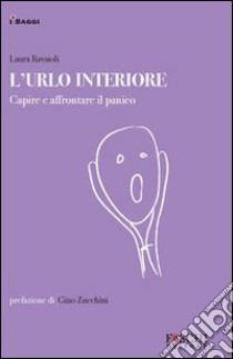 L'urlo interiore. Capire e affrontare il panico libro di Ravaioli Laura